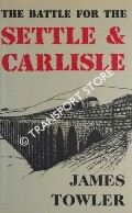 Book cover of The Battle for the Settle & Carlisle  by TOWLER, James 